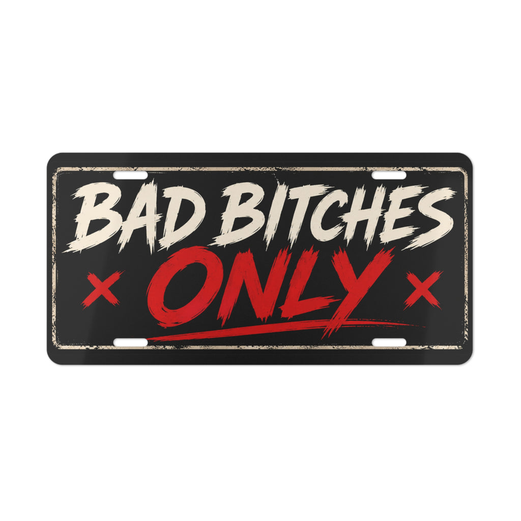 Bad Bitches Only Vanity Plate | Metal License Tag