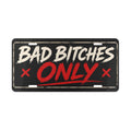 Bad Bitches Only Vanity Plate | Metal License Tag
