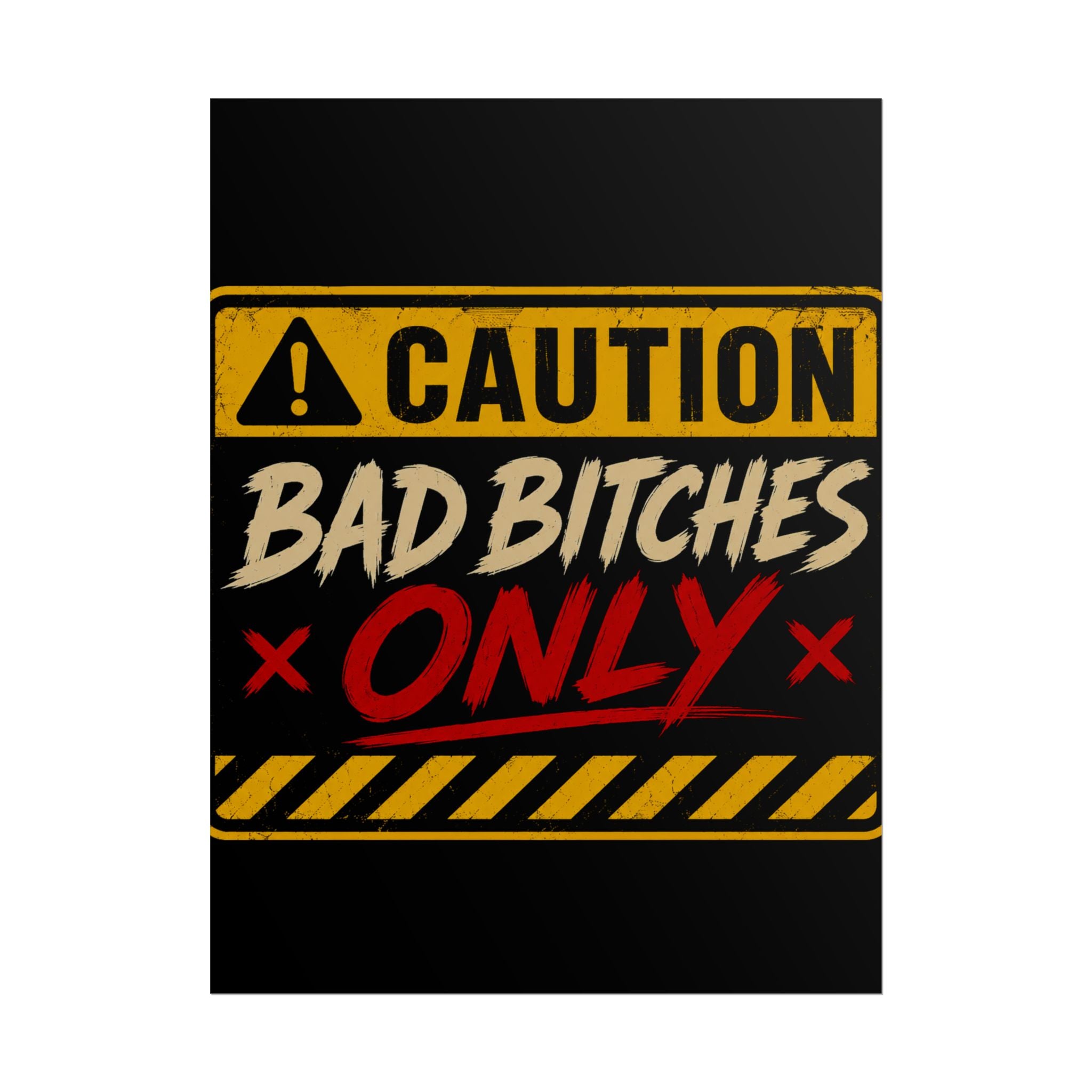 Caution “Bad Bitches Only” Rolled Poster — Bold Industrial Warning Wall Art
