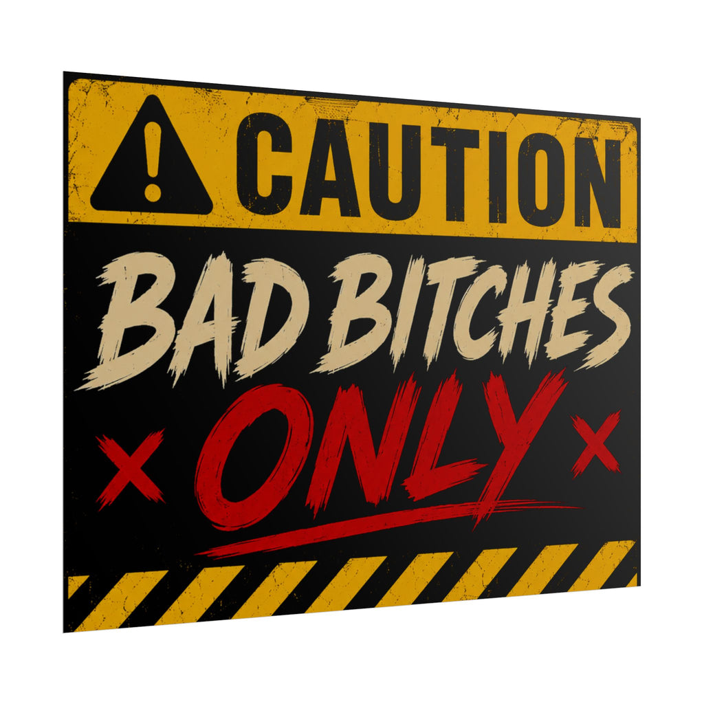 Caution “Bad Bitches Only” Rolled Poster — Bold Industrial Warning Wall Art