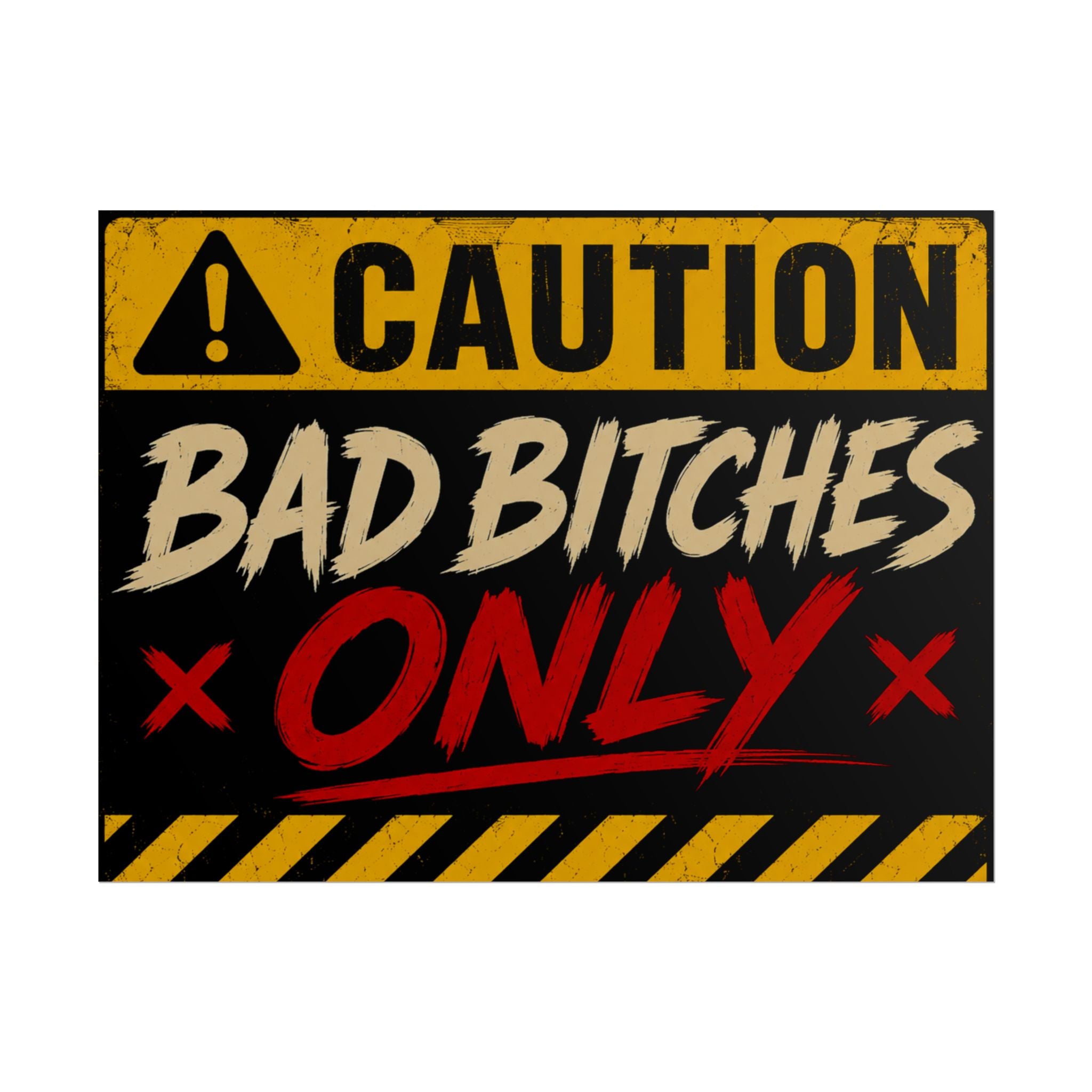 Caution “Bad Bitches Only” Rolled Poster — Bold Industrial Warning Wall Art