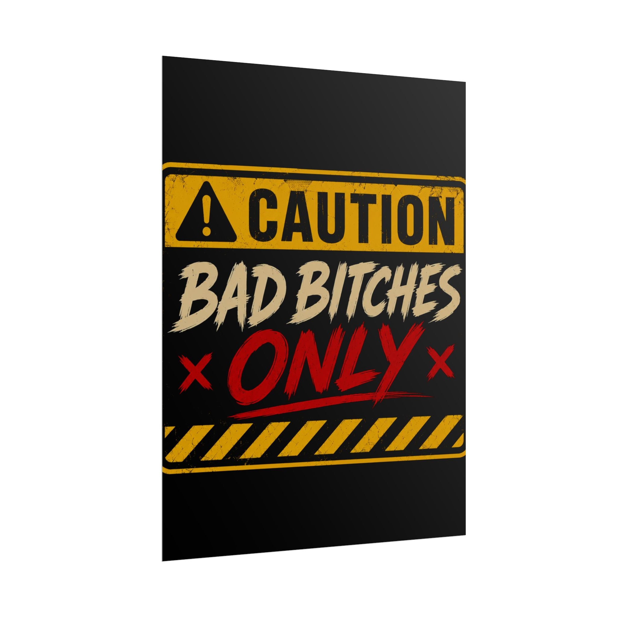 Caution “Bad Bitches Only” Rolled Poster — Bold Industrial Warning Wall Art